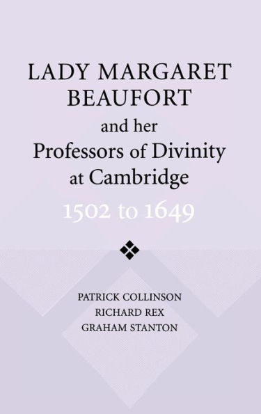 Lady Margaret Beaufort and her Professors of Divinity at Cambridge: 1502 to 1649