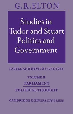 Studies in Tudor and Stuart Politics and Government: Volume 2, Parliament Political Thought: Papers and Reviews 1946-1972