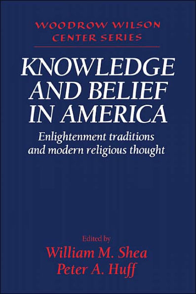 Knowledge and Belief in America: Enlightenment Traditions and Modern Religious Thought