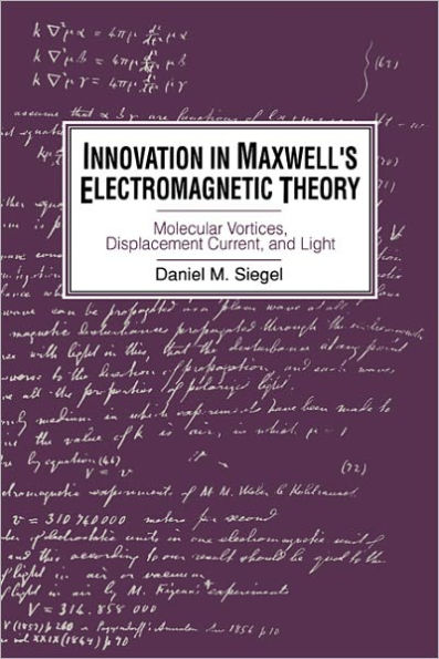 Innovation in Maxwell's Electromagnetic Theory: Molecular Vortices, Displacement Current, and Light