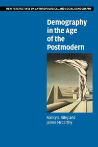 Title: Demography in the Age of the Postmodern / Edition 1, Author: Nancy E. Riley