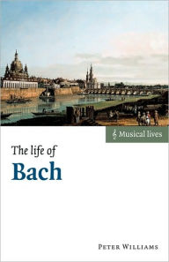 Title: The Life of Bach, Author: Peter Williams