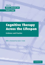 Title: Cognitive Therapy across the Lifespan: Evidence and Practice / Edition 1, Author: Mark A. Reinecke