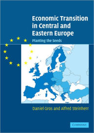 Title: Economic Transition in Central and Eastern Europe: Planting the Seeds / Edition 1, Author: Daniel Gros