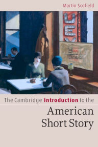 Title: The Cambridge Introduction to the American Short Story, Author: Martin Scofield