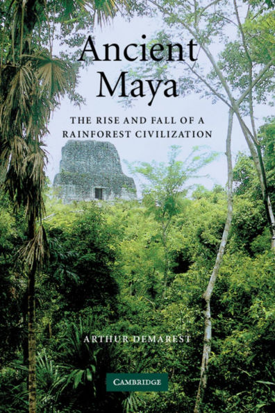 Ancient Maya: The Rise and Fall of a Rainforest Civilization / Edition 1