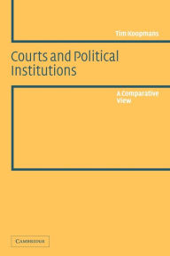 Title: Courts and Political Institutions: A Comparative View / Edition 1, Author: Tim Koopmans