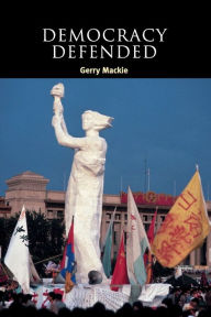 Title: Democracy Defended / Edition 1, Author: Gerry Mackie