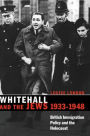 Whitehall and the Jews, 1933-1948: British Immigration Policy, Jewish Refugees and the Holocaust