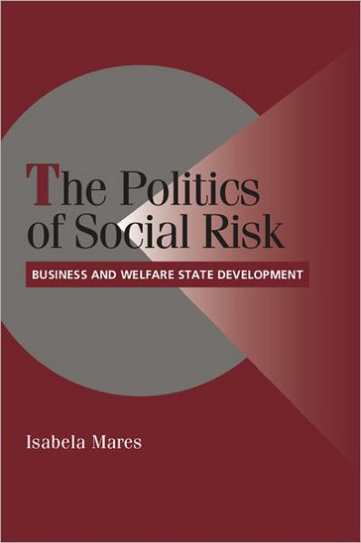 The Politics of Social Risk: Business and Welfare State Development / Edition 1