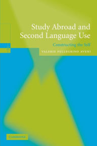 Title: Study Abroad and Second Language Use: Constructing the Self, Author: Valerie A. Pellegrino Aveni