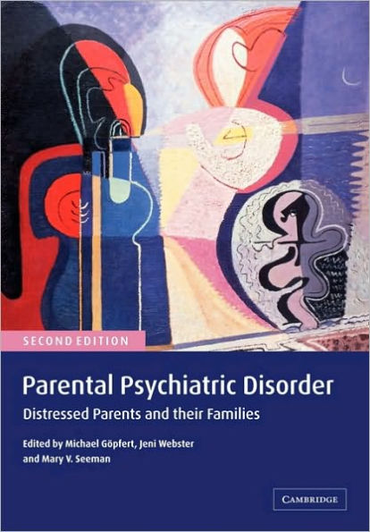 Parental Psychiatric Disorder: Distressed Parents and their Families / Edition 2
