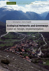 Title: Ecological Networks and Greenways: Concept, Design, Implementation, Author: Rob H. G. Jongman