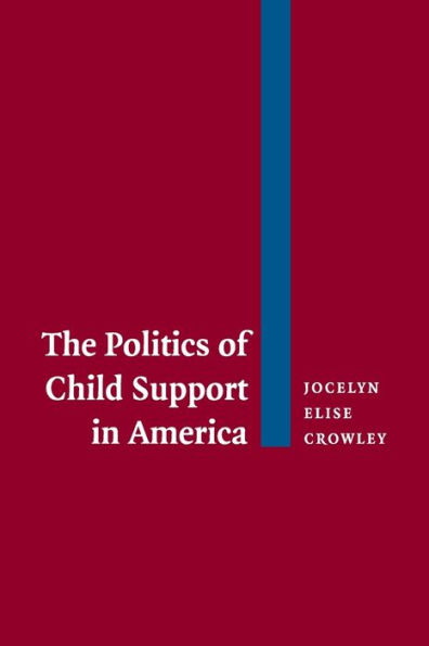 The Politics of Child Support in America / Edition 1