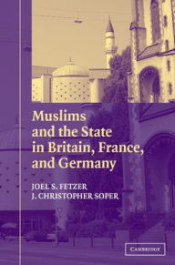 Title: Muslims and the State in Britain, France, and Germany / Edition 1, Author: Joel S. Fetzer
