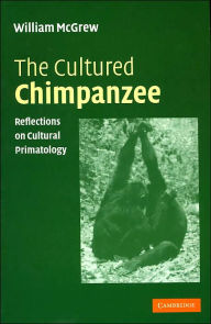 Title: The Cultured Chimpanzee: Reflections on Cultural Primatology, Author: W. C. McGrew