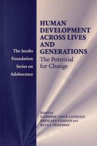 Title: Human Development across Lives and Generations: The Potential for Change, Author: P. Lindsay Chase-Lansdale