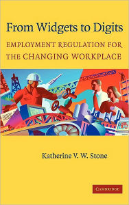 Title: From Widgets to Digits: Employment Regulation for the Changing Workplace / Edition 1, Author: Katherine V. W. Stone