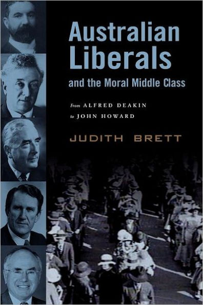 Australian Liberals and the Moral Middle Class: From Alfred Deakin to John Howard