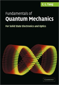 Title: Fundamentals of Quantum Mechanics: For Solid State Electronics and Optics, Author: C. L. Tang