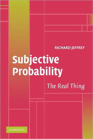 Title: Subjective Probability: The Real Thing, Author: Richard Jeffrey