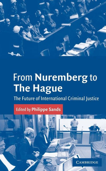 From Nuremberg to The Hague: The Future of International Criminal Justice / Edition 1