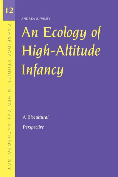 An Ecology of High-Altitude Infancy: A Biocultural Perspective / Edition 1