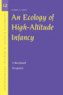 An Ecology of High-Altitude Infancy: A Biocultural Perspective / Edition 1