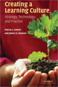 Title: Creating a Learning Culture: Strategy, Technology, and Practice, Author: Marcia L. Conner
