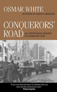 Title: Conquerors' Road: An Eyewitness Report of Germany 1945, Author: Osmar White