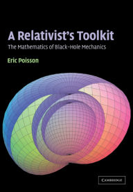 Title: A Relativist's Toolkit: The Mathematics of Black-Hole Mechanics, Author: Eric Poisson