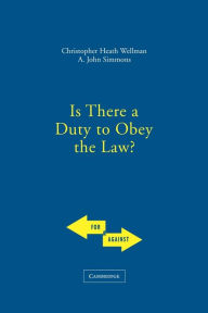 Title: Is There a Duty to Obey the Law? / Edition 1, Author: Christopher Wellman