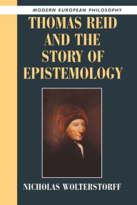 Title: Thomas Reid and the Story of Epistemology, Author: Nicholas Wolterstorff
