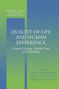 Title: Quality of Life and Human Difference: Genetic Testing, Health Care, and Disability, Author: David Wasserman