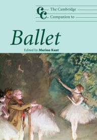 Title: The Cambridge Companion to Ballet / Edition 1, Author: Marion Kant