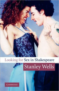 Title: Looking for Sex in Shakespeare, Author: Stanley Wells