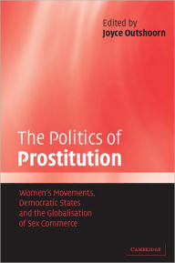 Title: The Politics of Prostitution: Women's Movements, Democratic States and the Globalisation of Sex Commerce, Author: Joyce Outshoorn