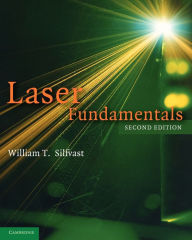 Title: Laser Fundamentals / Edition 2, Author: William T. Silfvast