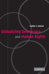 Title: Globalizing Democracy and Human Rights / Edition 1, Author: Carol C. Gould