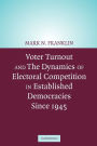 Voter Turnout and the Dynamics of Electoral Competition in Established Democracies since 1945 / Edition 1