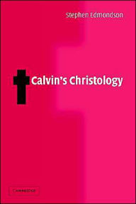 Title: Calvin's Christology, Author: Stephen Edmondson