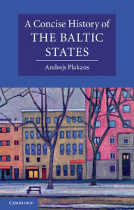Title: A Concise History of the Baltic States, Author: Andrejs Plakans