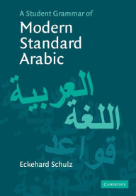 Title: A Student Grammar of Modern Standard Arabic, Author: Eckehard Schulz