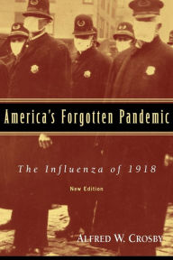 Title: America's Forgotten Pandemic: The Influenza of 1918, Author: Alfred W. Crosby