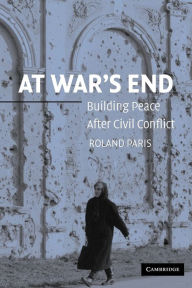 Title: At War's End: Building Peace after Civil Conflict, Author: Roland Paris