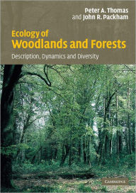 Title: Ecology of Woodlands and Forests: Description, Dynamics and Diversity, Author: Peter Thomas