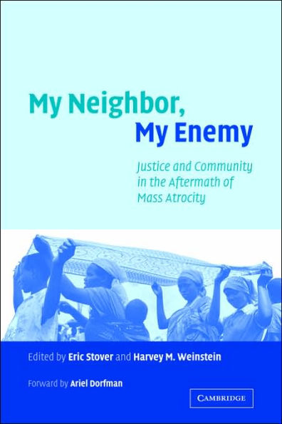My Neighbor, My Enemy: Justice and Community in the Aftermath of Mass Atrocity / Edition 1