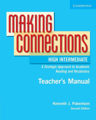Title: Making Connections High Intermediate Teacher's Manual: An Strategic Approach to Academic Reading and Vocabulary / Edition 2, Author: Kenneth J. Pakenham