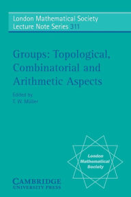 Title: Groups: Topological, Combinatorial and Arithmetic Aspects, Author: T. W. Müller