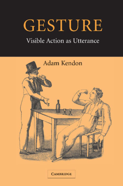 Gesture: Visible Action as Utterance